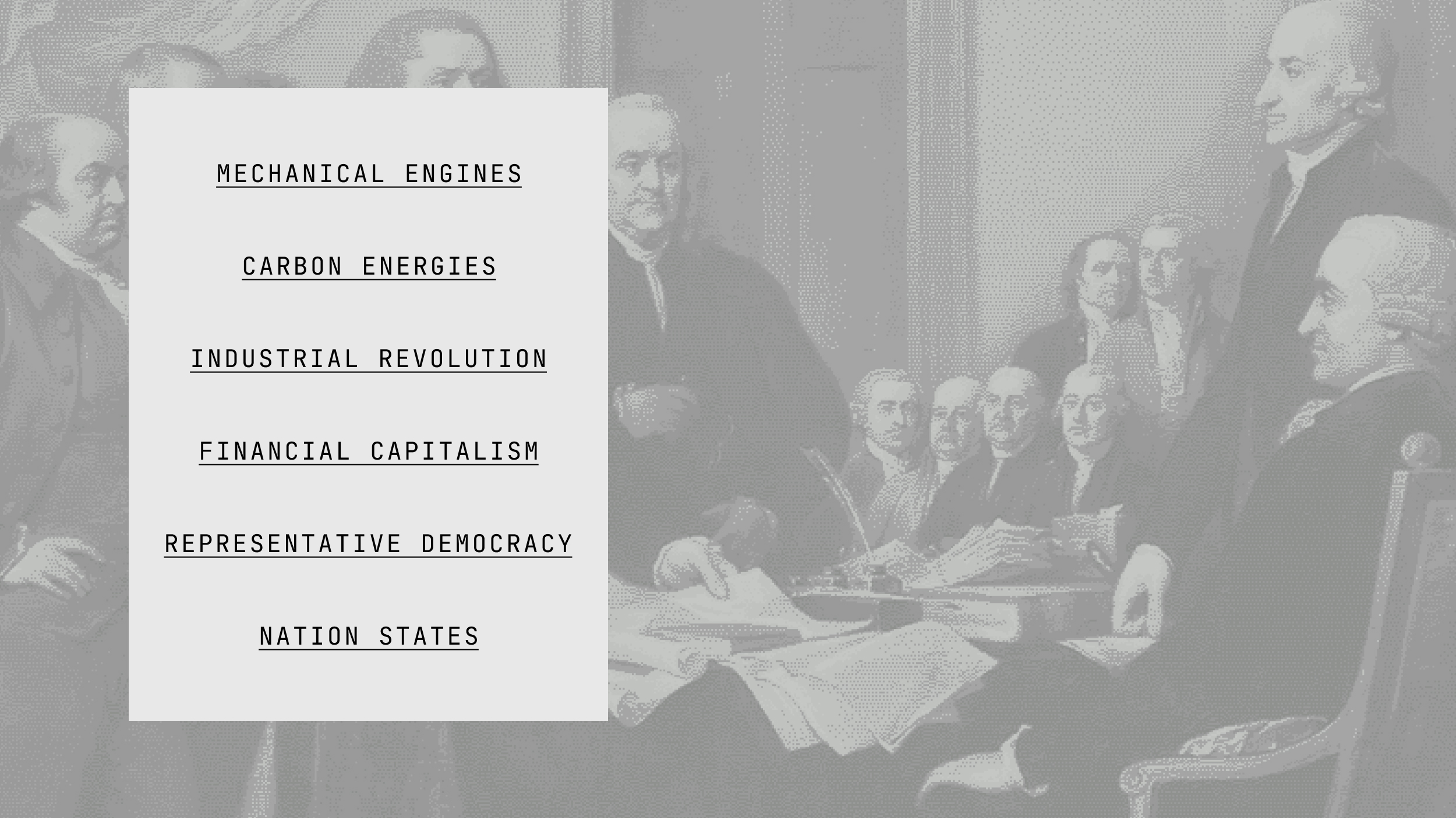 A list of terms—mechanical engines, carbon energies, enlightenment, industrial revolution, financial capitalism, representative democracy, nation states—overlaid on a grayscale historical painting of men meeting.