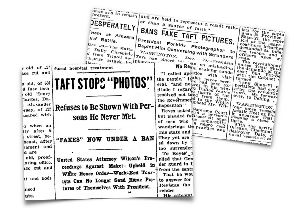 Old newspaper clippings report President Taft’s refusal to be photographed with strangers and a ban on fake Taft pictures. Headlines mention “TAFT STOPS ‘PHOTOS’” and “FAKES NOW UNDER A BAN.”.