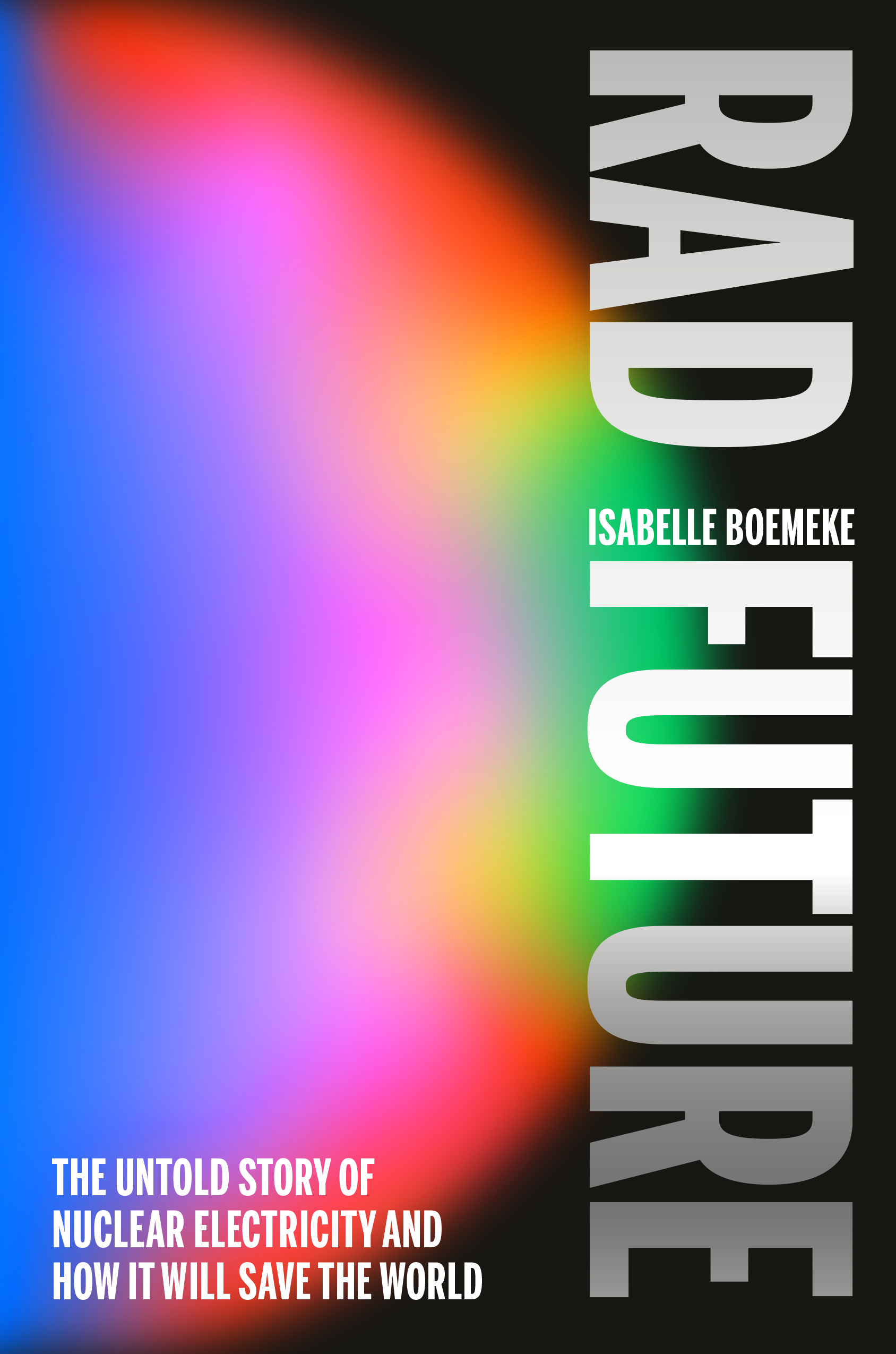 Book cover titled "Rad Future" by Isabelle Boemeke, featuring a colorful gradient circle on a black background with subtitle about nuclear electricity saving the world.