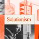 A collage featuring scientific diagrams, a man's face with a mustache, wheat, and industrial imagery, overlaid with the word "Solutionism" and the number 5.