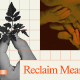 Collage featuring hands holding a leaf, overlapping hands, and the text "Reclaim Meaning" with a grid background.